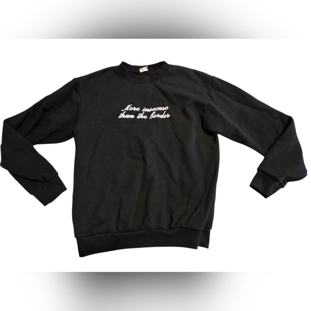She's So Right "More Insecure Than The Border" Black Crew Neck Sweatshirt Sz M